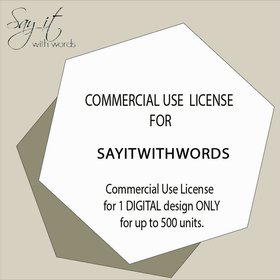 Commercial Use License for Say it With Words' digital products for 1 digital design/bundle listing only for up to 500 units..